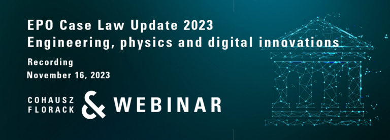 Aufzeichnung CFWebinar: EPO Case Law Update 2023 - Engineering, physics and digital innovations