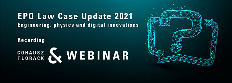 Recording CFWebinar: EPO Case Law Update 2020/2021- Engineering, physics and digital innovations