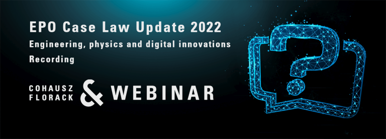 Aufzeichnung CFWebinar: EPO Case Law Update 2022 - Engineering, Physics and digital Innovations